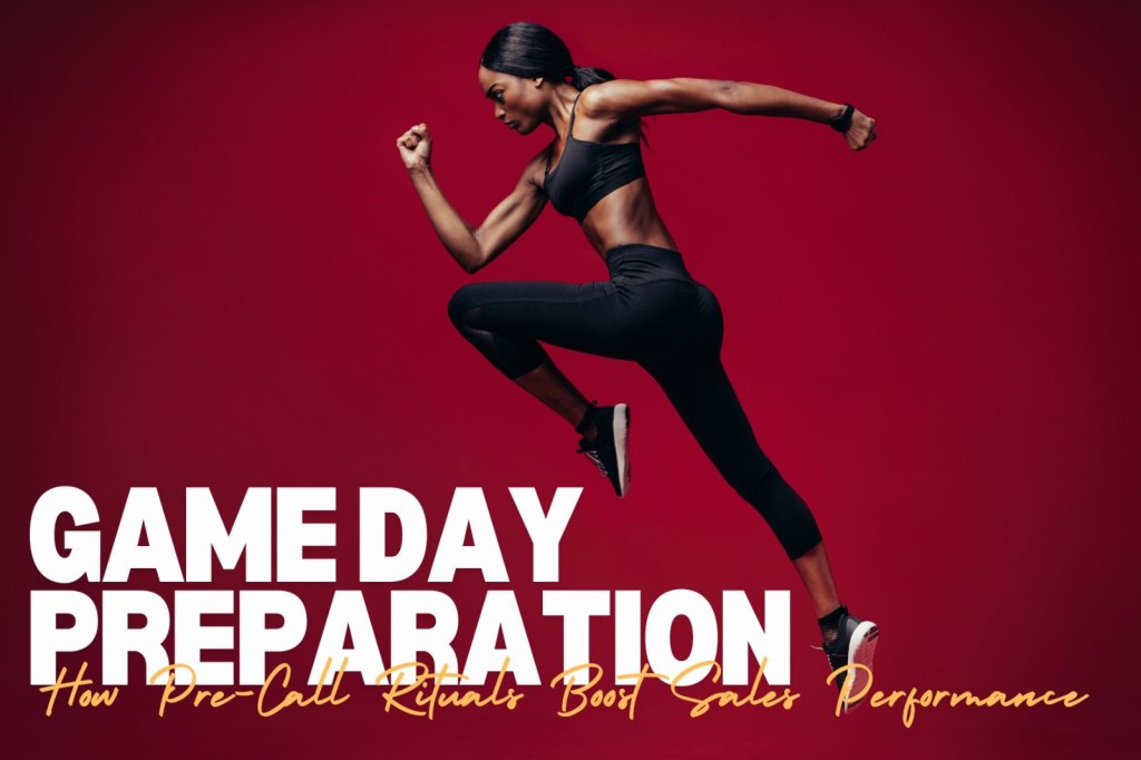 Game Day Preparation: How Pre-Call Rituals Boost Sales&nbsp;Performance