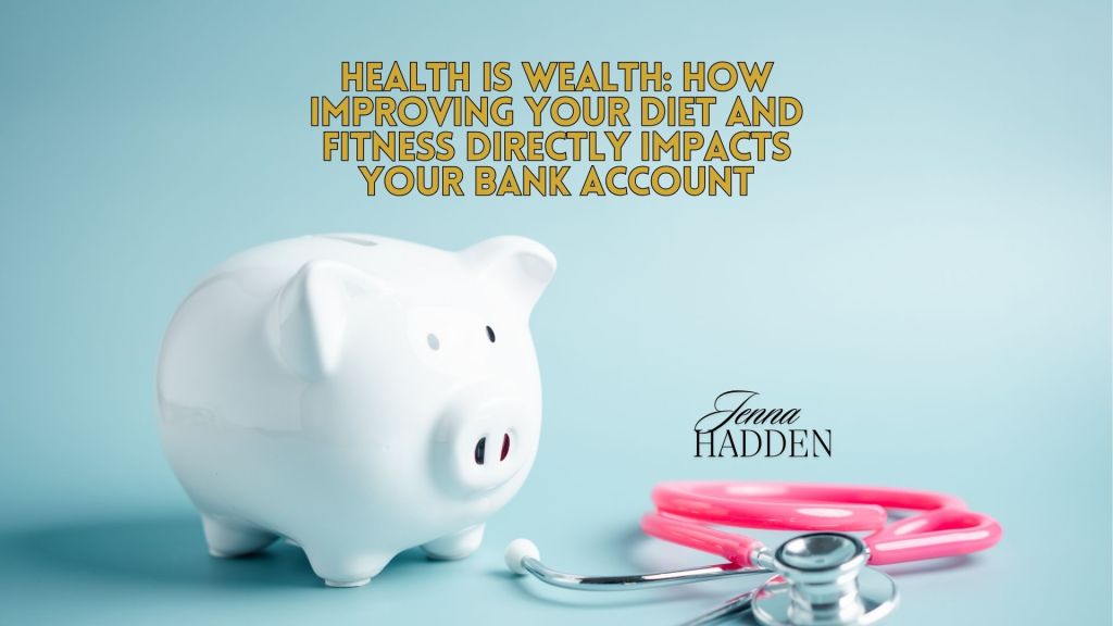Health is Wealth: How Improving Your Diet and Fitness Directly Impacts Your Bank&nbsp;Account