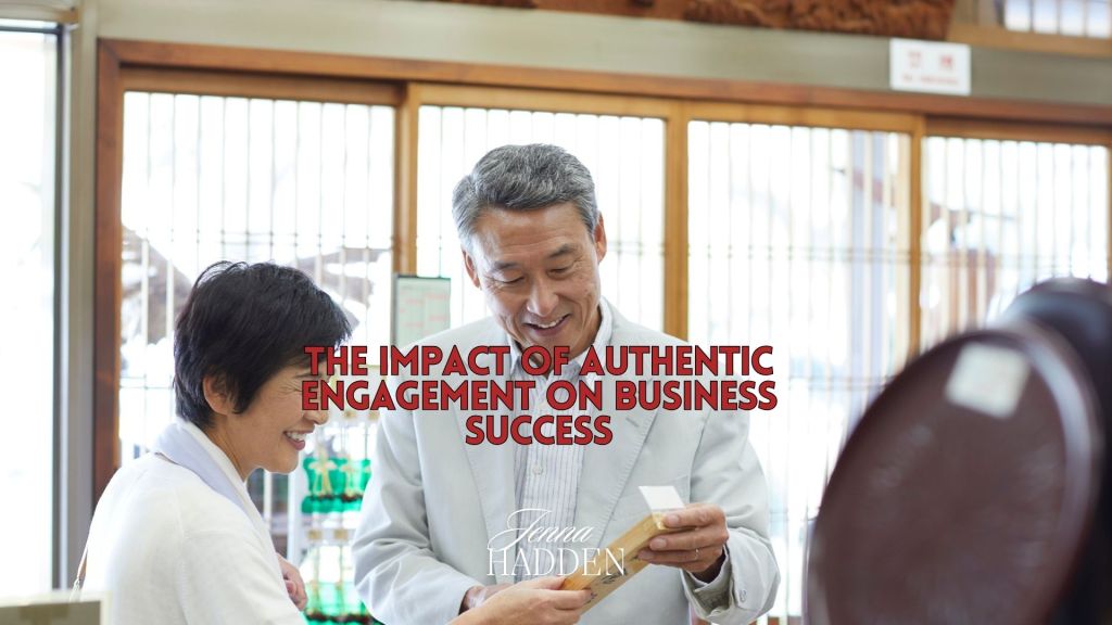 The Impact of Authentic Engagement on Business&nbsp;Success