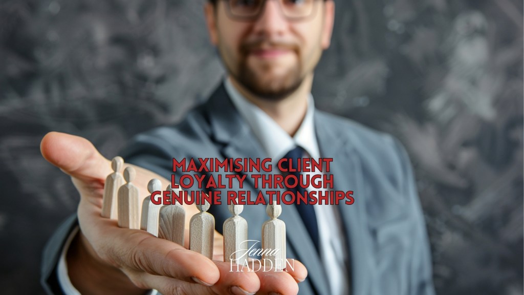 Maximising Client Loyalty through Genuine&nbsp;Relationships
