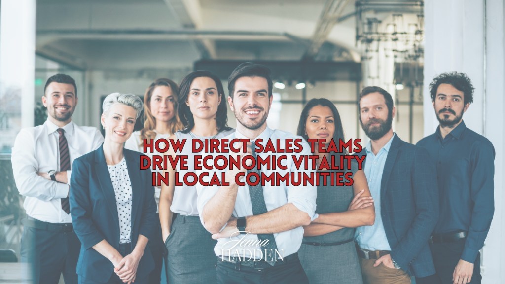 Jenna Hadden explains how direct sales teams strengthen local communities and drive economic vitality through hyperlocal marketing strategies.
