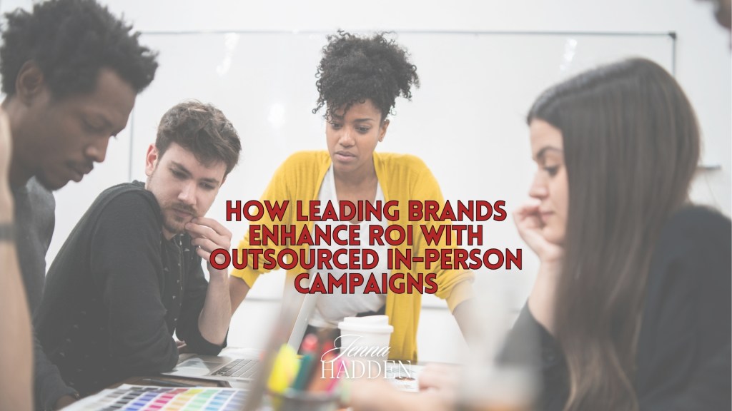 How Leading Brands Enhance ROI with Outsourced In-Person&nbsp;Campaigns