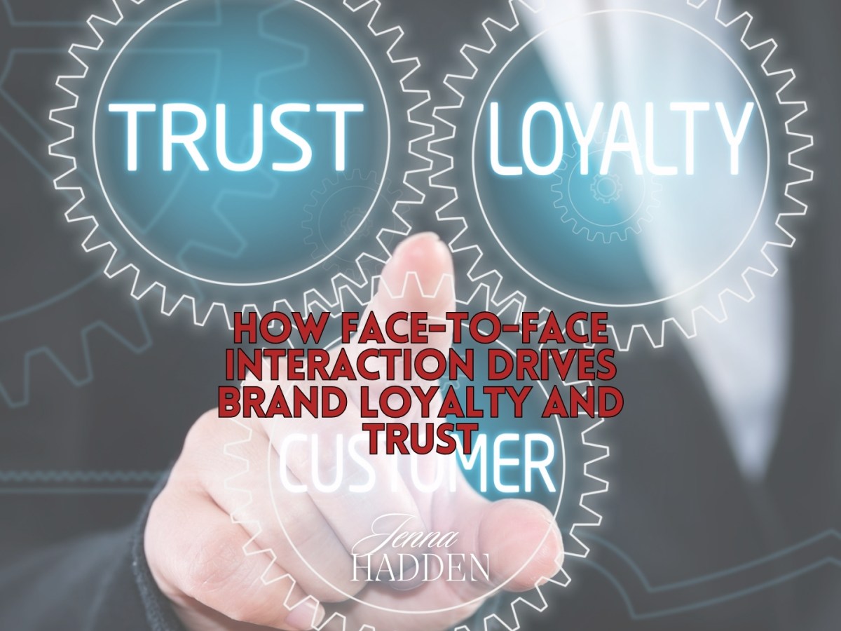 How Face-to-Face Interaction Drives Brand Loyalty and&nbsp;Trust