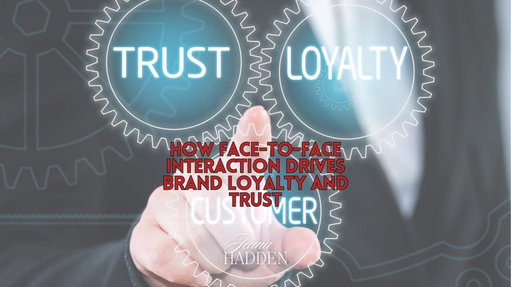 How Face-to-Face Interaction Drives Brand Loyalty and Trust