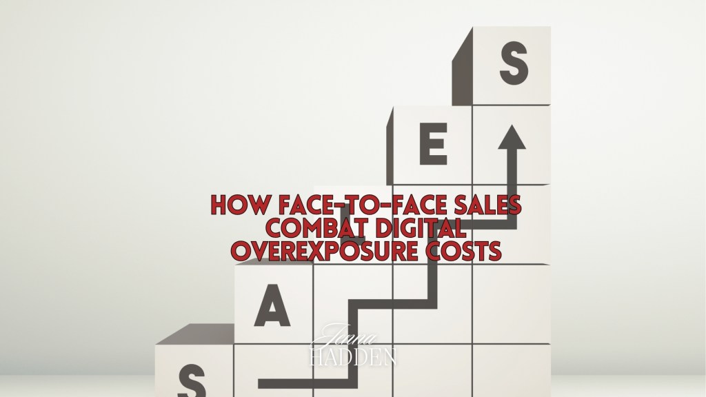 How Face-to-Face Sales Combat Digital Overexposure&nbsp;Costs