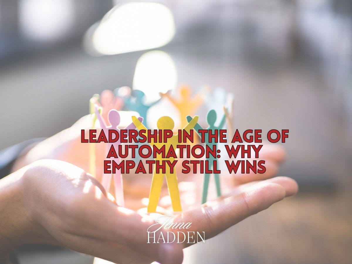 Leadership in the Age of Automation: Why Empathy Still&nbsp;Wins